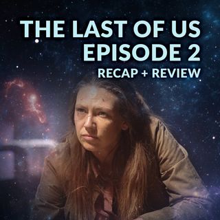 The Last of Us Episode 2 Recap Breakdown Review