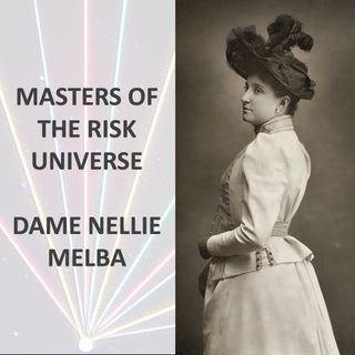 Masters of the Risk Universe... Dame Nellie Melba