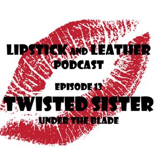 Episode 13: Twisted Sister - Under The Blade