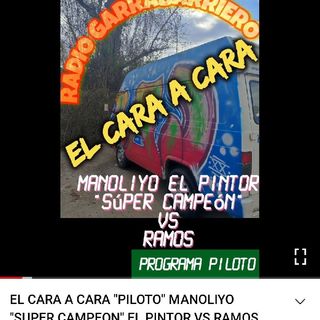 Radio Garrabarriero - El Cara A Cara "" Piloto "" MANOLIYO SÚPER CAMPEÓN " EL PINTOR" VS RAMOS