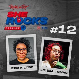 She Rocks - Ep12: Como encontrar novos talentos - Érika Lôbo e Letícia Tomás