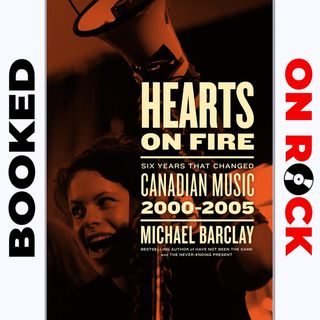 Episode 60 | Michael Barclay ["Hearts on Fire: Six Years that Changed Canadian Music 2000–2005"]