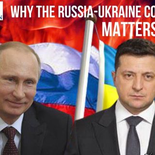 Ep 69 - Why the Russia-Ukraine Conflict Matters to Us in the US