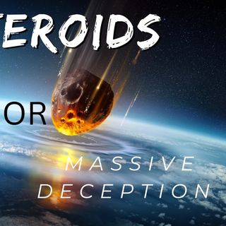 Asteroids or Massive Deception??