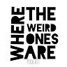 Where The Weird Ones Go
