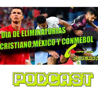 México, Cristiano, Conmebol y eliminatorias al rojo vivo