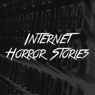 Internet Horror Stories