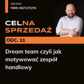 CEL_NA SPRZEDAŻ - odcinek 11 - Dream team czyli jak motywować zespół handlowy