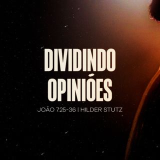 João 7.25-36 | Dividindo Opiniões
