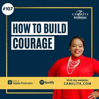 107: Camilita Nuttall | How to Build Courage
