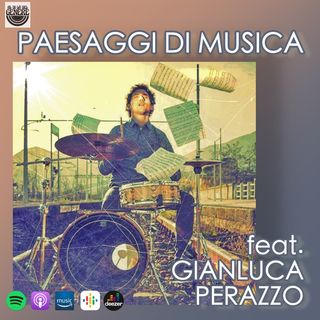 PAESAGGI DI MUSICA feat. GIANLUCA PERAZZO - PUNTATA 32 ST.02