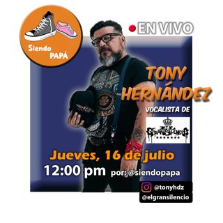 Siendo PAPÁ EN VIVO con Tony Hernández de El Gran Silencio Programa #6