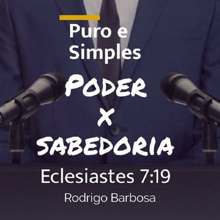 #31 - Puro E Simples - Poder X Sabedoria - Eclesiastes 7:19 - Rodrigo Barbosa