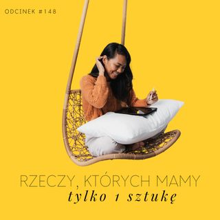 #148 Rzeczy których mamy tylko 1 sztukę - minimalizm w praktyce