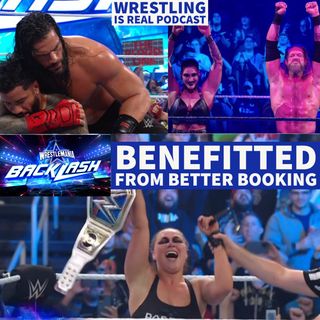 How WrestleMania Backlash Benefitted From Better Booking (ep.690)