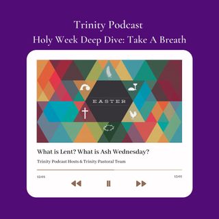 Holy Week Deep Dive "Day 1 What is Lent?"