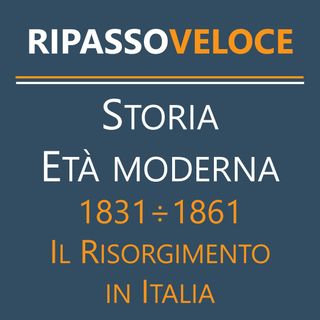 Storia Età Moderna - 1831÷1861 - Il Risorgimento in Italia