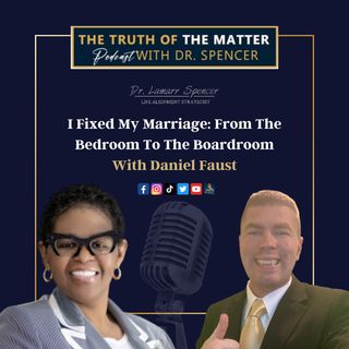 I Fixed My Marriage: From The Bedroom To The Boardroom With Daniel Faust. Episode #24