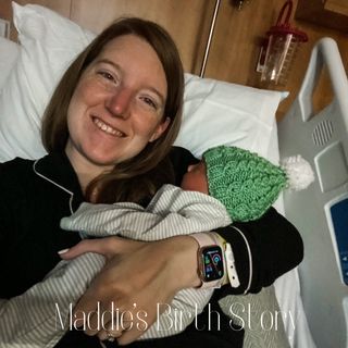 Episode 57: Maddie's Birth Story