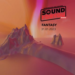 Sound For You Radio - Fantasy - 31.01.2023