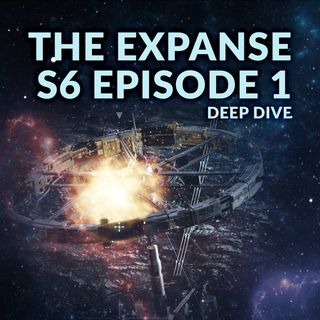 Ep. 089 - The Expanse Season 6 Episode 1 Deep Dive