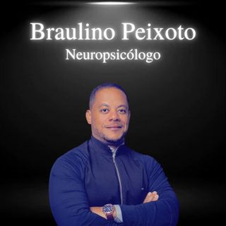 Braulino Peixoto, neuropsicólogo - EP#31