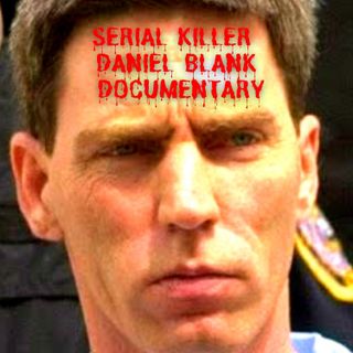Serial Killer Daniel Blank Documentary