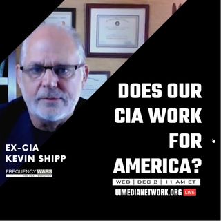 Does Our CIA Work for America? with Kevin Shipp