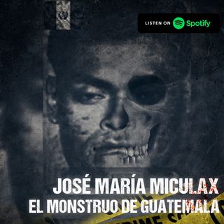 José María Miculax Bux - El Monstruo De Guatemala