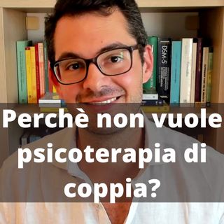 Il sessuologo risponde #43 - Perché non vuole la psicoterapia di coppia? - Valerio Celletti