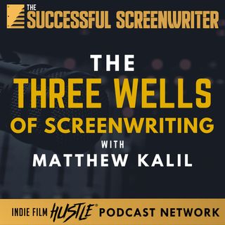 Ep 165 - The Three Wells of Screenwriting with Matthew Kalil