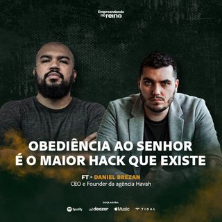 O maior Hack que existe | Empreendendo no Reino ft Daniel Brezan - EP 126