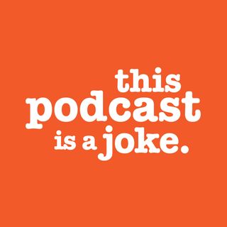 This Podcast Is A Joke