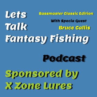 Bassmaster Classic edition of Lets Talk Fantasy Fishing witha a Special Guest Bruce Callis