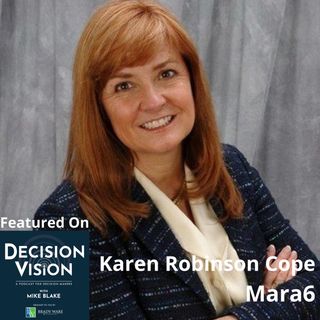 Decision Vision Episode 137:  Should I Form a Company Advisory Board?  – An Interview with Karen Robinson Cope, Mara6