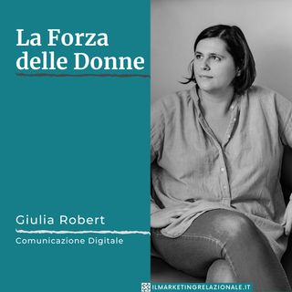 La Forza delle Donne - intervista a Giulia Robert, Comunicazione Digitale