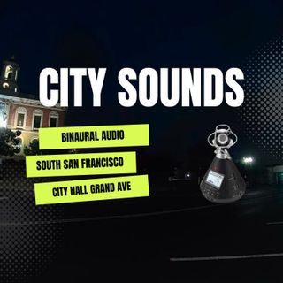 City Sounds - South San Francisco - City Hall Grand Ave - Binaural Audio