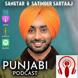 Sangtar and Satinder Sartaaj (EP39)