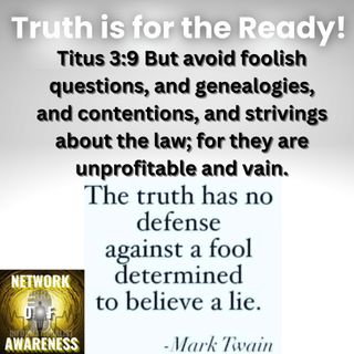 Truth is for the Ready!
