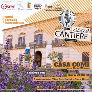 Radio Cantiere al Museo - Casa Comi: una Casa-Museo