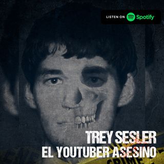Trey Sesler | El Youtuber Asesino