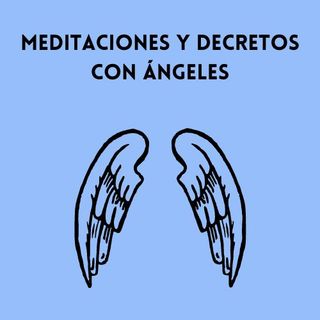 Meditaciones y decretos con angeles