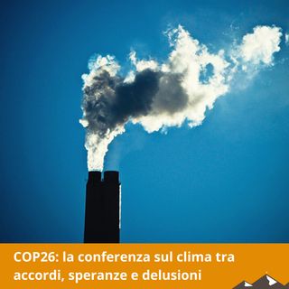 COP26: la conferenza sul clima tra accordi, speranze e delusioni