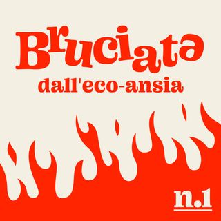 Ep.1 - Bruciatə dall'Eco-Ansia