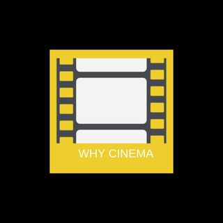 WHY CINEMA