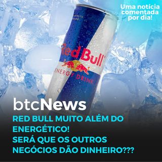 BTC News - Red Bull muito além do energético! Será que os outros negócios dão dinheiro???
