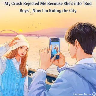 My Crush Rejected Me Because She's into "Bad Boys", Now I'm Ruling the City