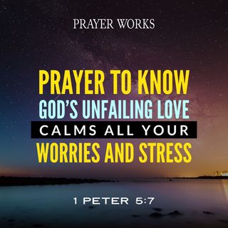 Prayer to Know God’s Unfailing Love Calms All Your Worries and Stress