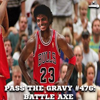 Pass The Gravy #476: Battle Axe