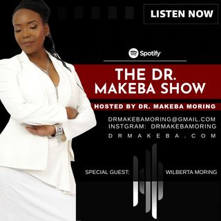 THE DR MAKEBA SHOW (BACK TO THE BASICS SERIES - Topic: LOVE) :: SPECIAL GUEST:  WILBERTA MORING